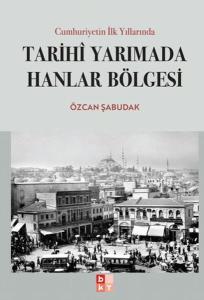 Cumhuriyetin İlk Yıllarında Tarihi Yarımada Hanlar Bölgesi