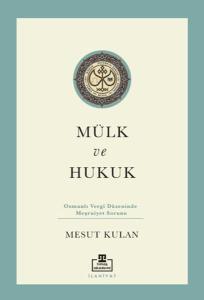 Mülk ve Hukuk: Osmanlı Vergi Düzeninde Meşruiyet Sorunu