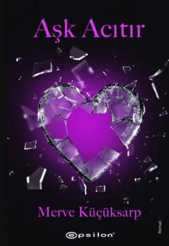 Aşk Acıtır | Merve Küçüksarp | Epsilon Yayınları
