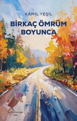 Birkaç Ömrüm Boyunca | Kamil Yeşil | Muhit Kitap