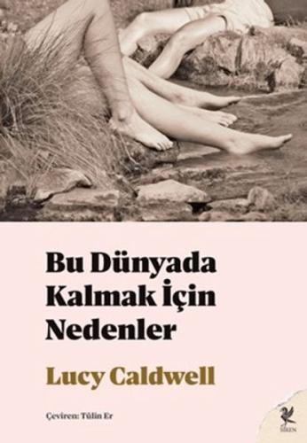 Bu Dünyada Kalmak İçin Nedenler | Lucy Caldwell | Siren Yayınları