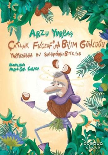 Çatlak Filozof'un Bilim Günlüğü Yeryüzünün Ev Sahipleri: Bitkiler | Ar