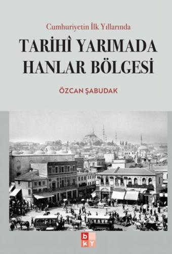 Cumhuriyetin İlk Yıllarında Tarihi Yarımada Hanlar Bölgesi | Özcan Şab