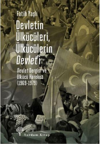Devletin Ülkücüleri, Ülkücülerin Devlet'i | Fatih Yaşlı | Yordam Kitap