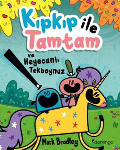 Kıpkıp ile Tamtam ve Heyecanlı Tekboynuz | Mark Bradley | Domingo Yayı
