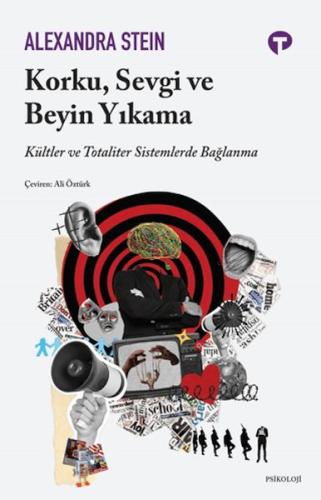 Korku, Sevgi ve Beyin Yıkama | Alexandra Stein | Turkuvaz Kitap