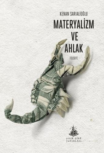 Materyalizm ve Ahlak | Kenan Sarıalioğlu | Yitik Ülke Yayınları