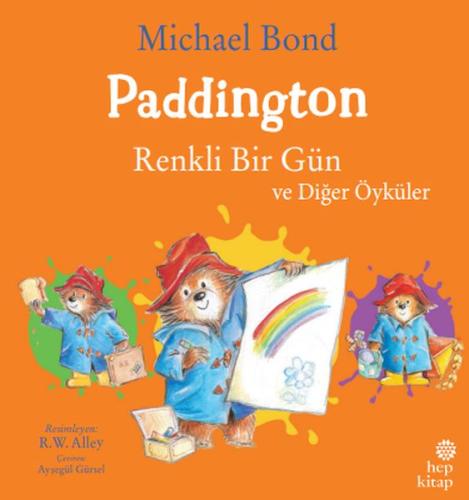 Paddington: Renkli Bir Gün ve Diğer Öyküler | Michael Bond | Hep Kitap