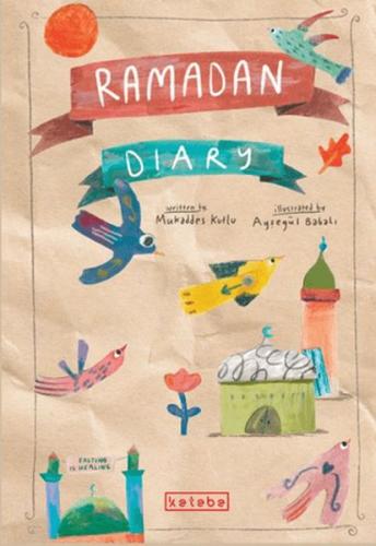 Ramadan Diary | Mukaddes Kutlu | Ketebe Çocuk