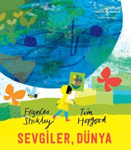 Sevgiler, Dünya | Frances Stickley | İş Bankası Kültür Yayınları