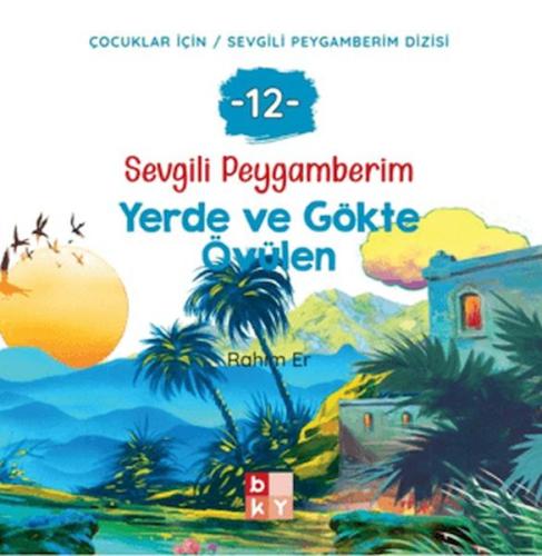 Sevgili Peygamberim 12 - Yerde ve Gökte Övülen | Rahim Er | Babıali Kü
