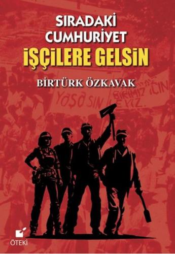 Sıradaki Cumhuriyet İşçilere Gelsin | Birtürk Özkavak | Öteki Yayınevi