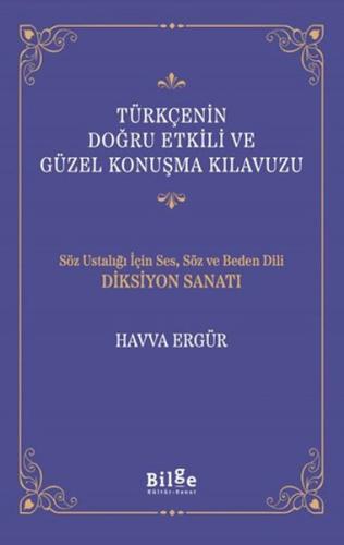 Türkçenin Doğru Etkili ve Güzel Konuşma Kılavuzu | Havva Ergür | Bilge